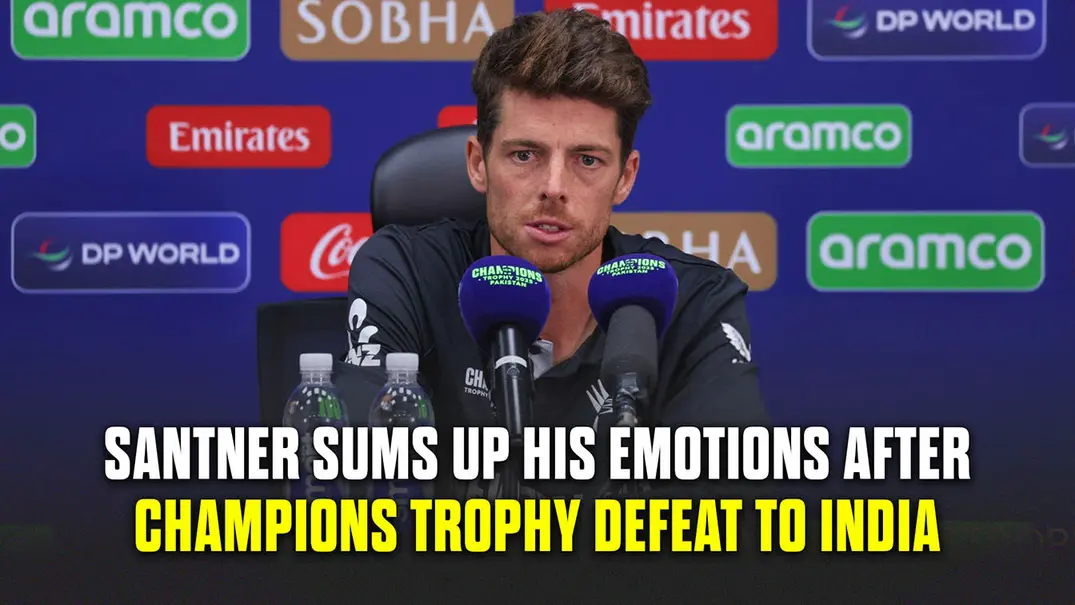 'Incredibly proud' Santner Reflects on NZ’s Champions Trophy Journey | Post-Match Conference