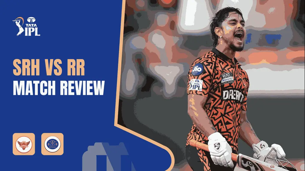 SRH vs RR | Kishan’s blazing ton steers SRH to a commanding win over RR | Match Review