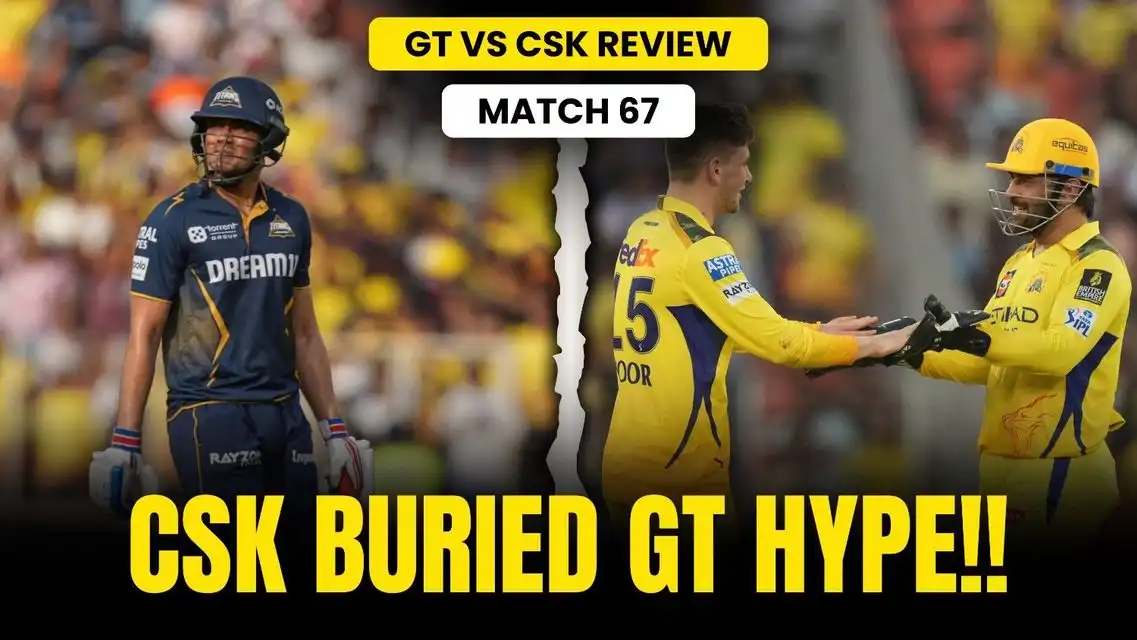 GT v CSK: CSK Ends their season with a Bang! Titans’ Top 2 Hopes in Trouble | Match Review